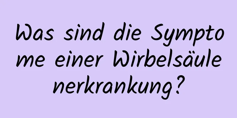 Was sind die Symptome einer Wirbelsäulenerkrankung?