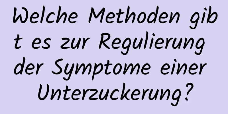 Welche Methoden gibt es zur Regulierung der Symptome einer Unterzuckerung?