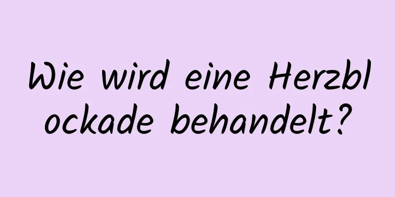 Wie wird eine Herzblockade behandelt?