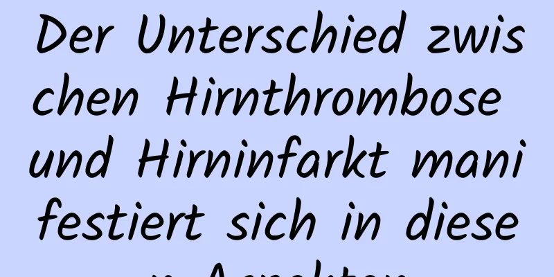 Der Unterschied zwischen Hirnthrombose und Hirninfarkt manifestiert sich in diesen Aspekten
