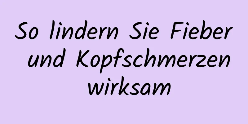 So lindern Sie Fieber und Kopfschmerzen wirksam