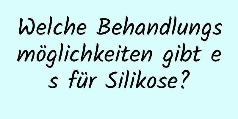 Welche Behandlungsmöglichkeiten gibt es für Silikose?
