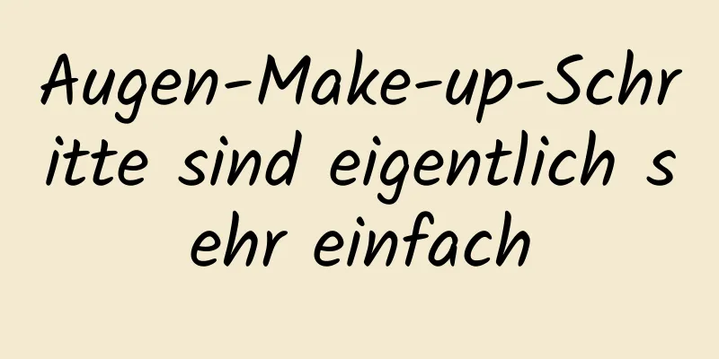Augen-Make-up-Schritte sind eigentlich sehr einfach