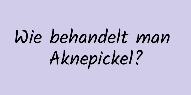 Wie behandelt man Aknepickel?