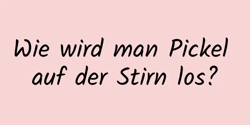 Wie wird man Pickel auf der Stirn los?