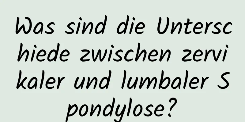 Was sind die Unterschiede zwischen zervikaler und lumbaler Spondylose?