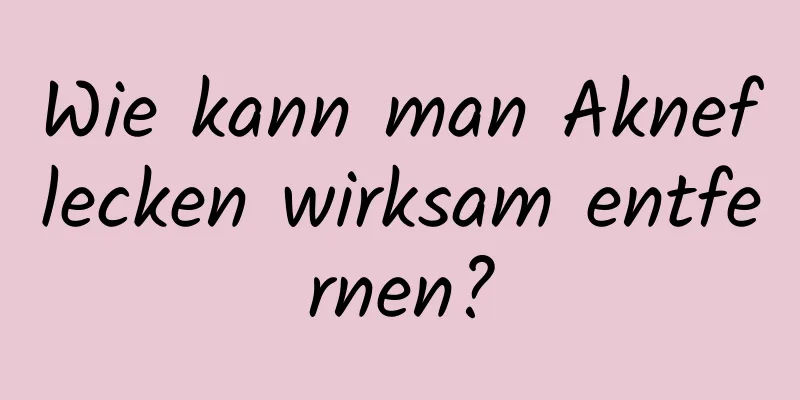 Wie kann man Akneflecken wirksam entfernen?
