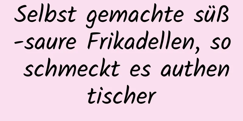 Selbst gemachte süß-saure Frikadellen, so schmeckt es authentischer