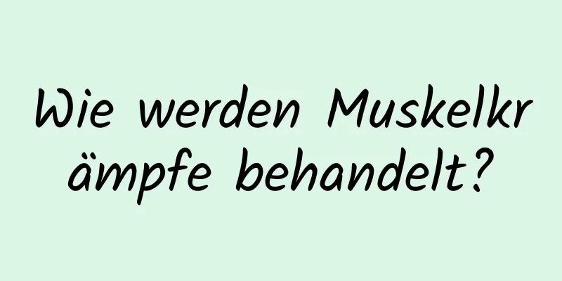 Wie werden Muskelkrämpfe behandelt?