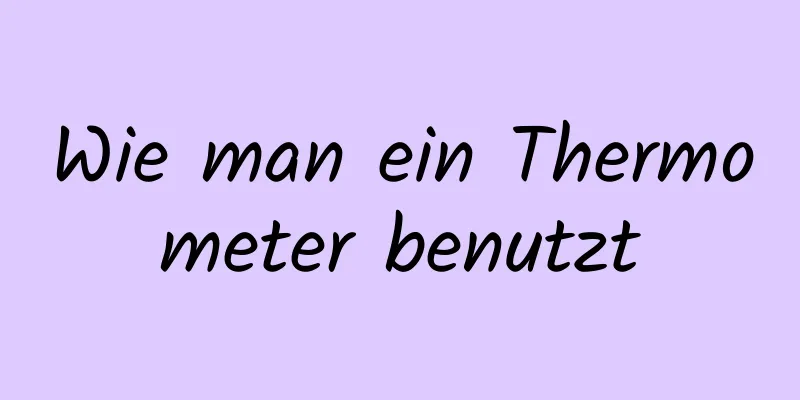 Wie man ein Thermometer benutzt