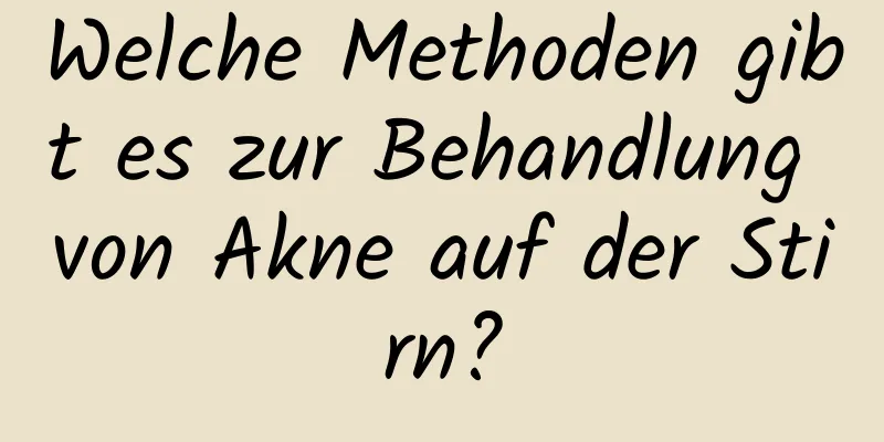 Welche Methoden gibt es zur Behandlung von Akne auf der Stirn?