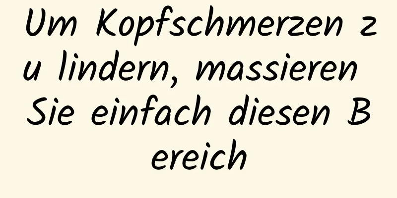 Um Kopfschmerzen zu lindern, massieren Sie einfach diesen Bereich
