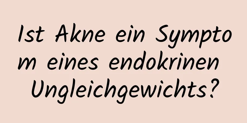 Ist Akne ein Symptom eines endokrinen Ungleichgewichts?