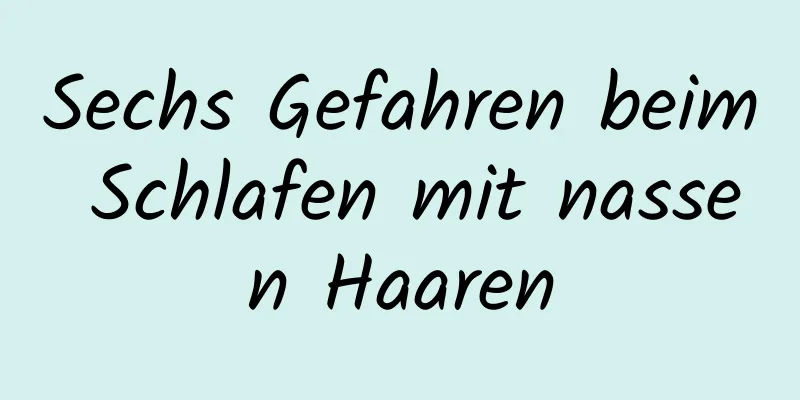 Sechs Gefahren beim Schlafen mit nassen Haaren