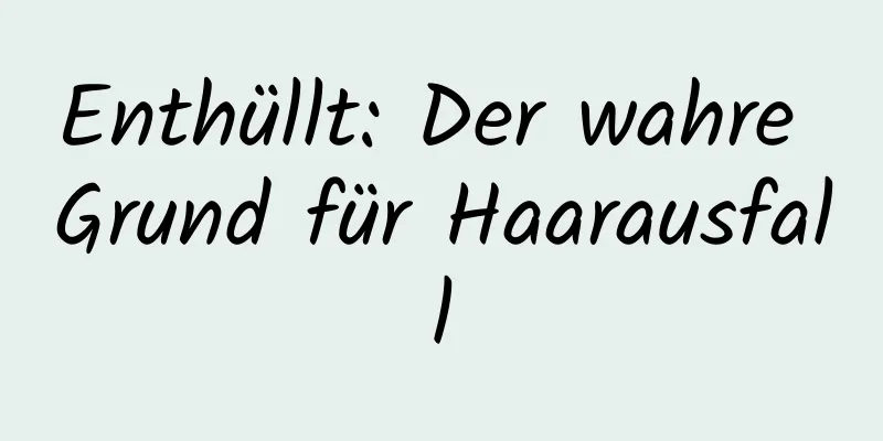 Enthüllt: Der wahre Grund für Haarausfall