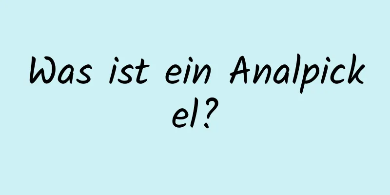 Was ist ein Analpickel?