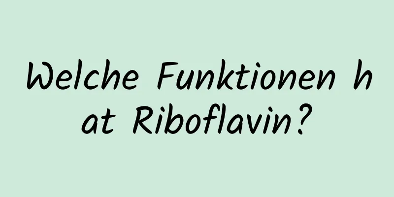 Welche Funktionen hat Riboflavin?