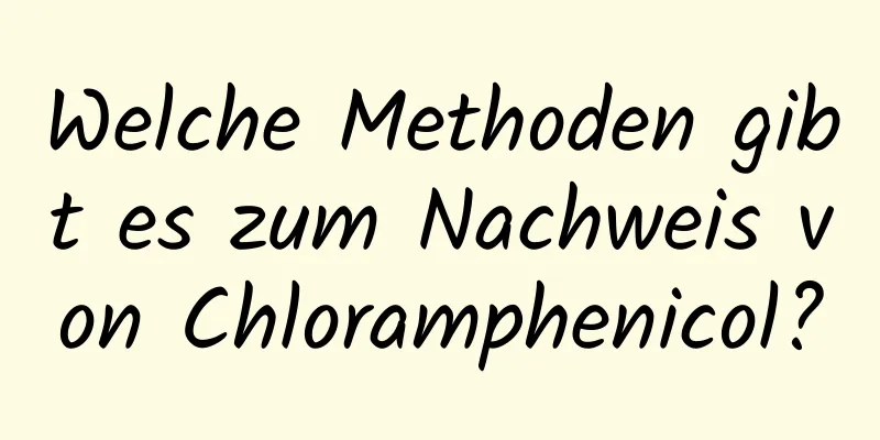 Welche Methoden gibt es zum Nachweis von Chloramphenicol?