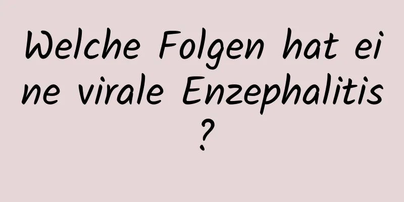 Welche Folgen hat eine virale Enzephalitis?