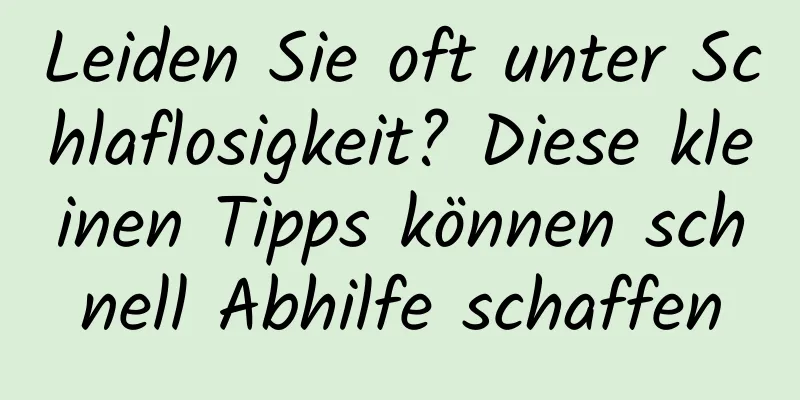 Leiden Sie oft unter Schlaflosigkeit? Diese kleinen Tipps können schnell Abhilfe schaffen