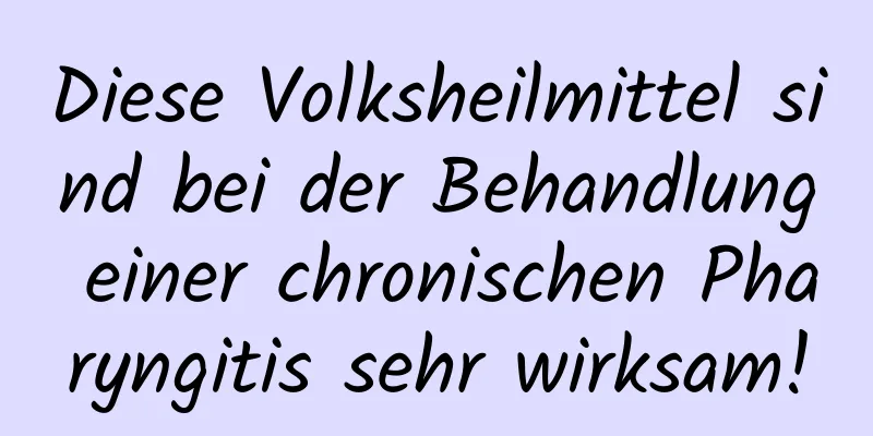 Diese Volksheilmittel sind bei der Behandlung einer chronischen Pharyngitis sehr wirksam!