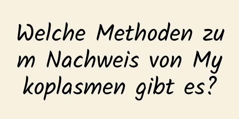 Welche Methoden zum Nachweis von Mykoplasmen gibt es?