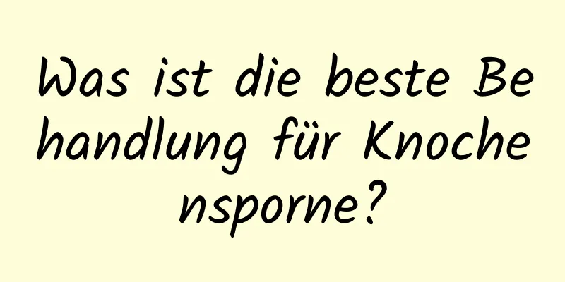 Was ist die beste Behandlung für Knochensporne?