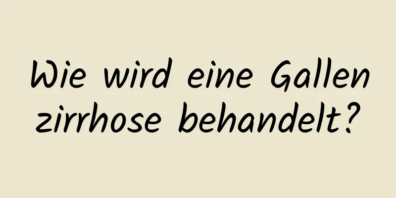 Wie wird eine Gallenzirrhose behandelt?