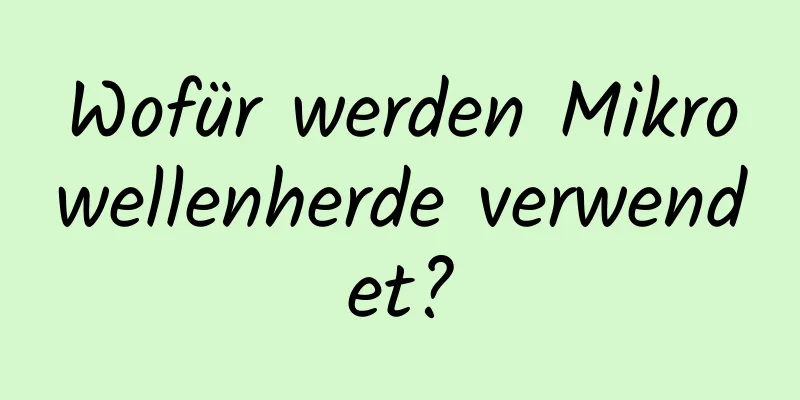 Wofür werden Mikrowellenherde verwendet?