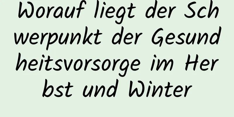 Worauf liegt der Schwerpunkt der Gesundheitsvorsorge im Herbst und Winter