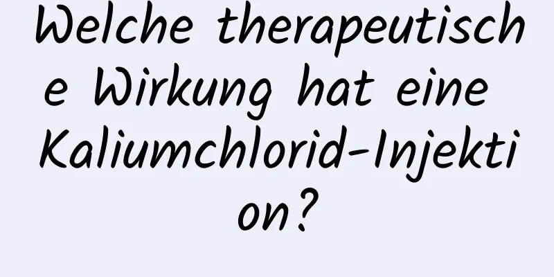 Welche therapeutische Wirkung hat eine Kaliumchlorid-Injektion?