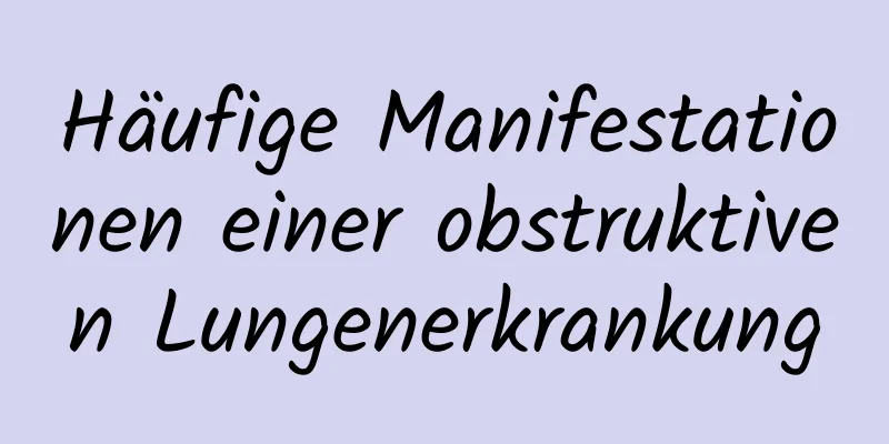 Häufige Manifestationen einer obstruktiven Lungenerkrankung