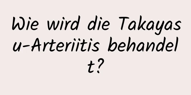 Wie wird die Takayasu-Arteriitis behandelt?