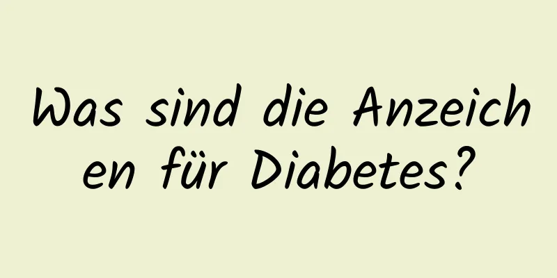 Was sind die Anzeichen für Diabetes?