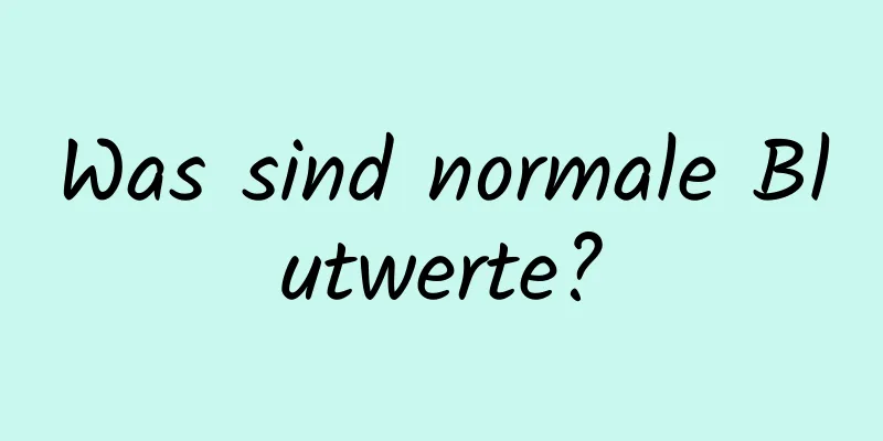 Was sind normale Blutwerte?