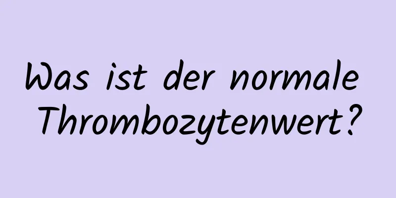Was ist der normale Thrombozytenwert?