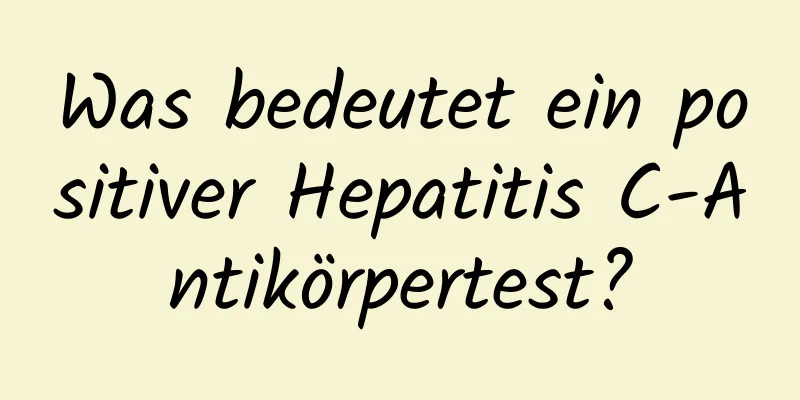 Was bedeutet ein positiver Hepatitis C-Antikörpertest?