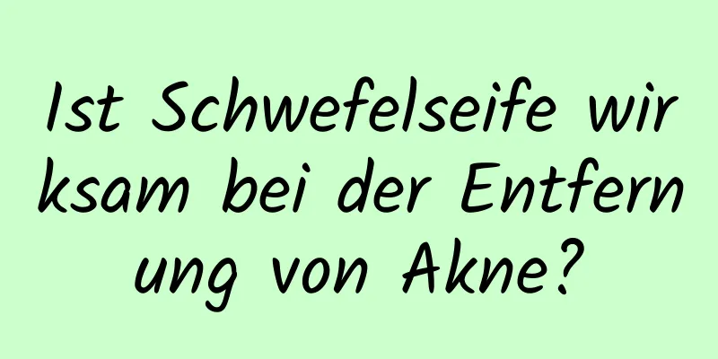 Ist Schwefelseife wirksam bei der Entfernung von Akne?