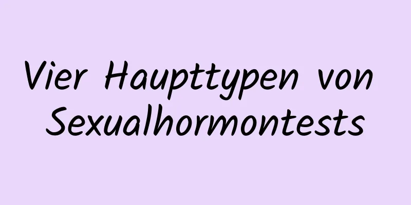 Vier Haupttypen von Sexualhormontests