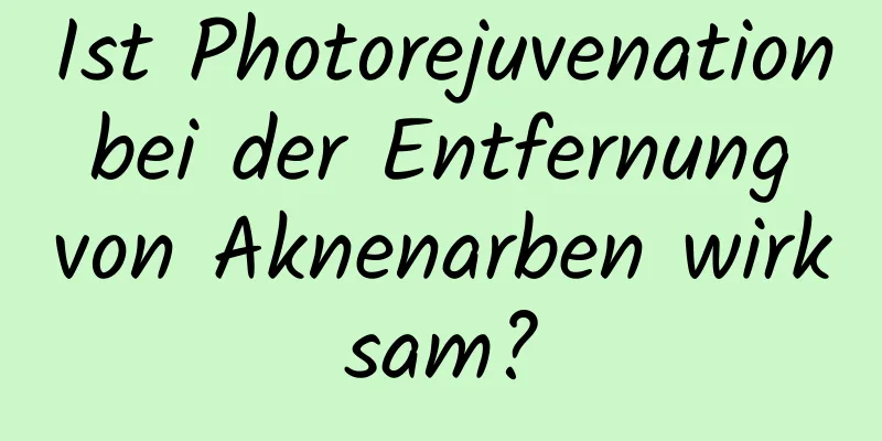 Ist Photorejuvenation bei der Entfernung von Aknenarben wirksam?