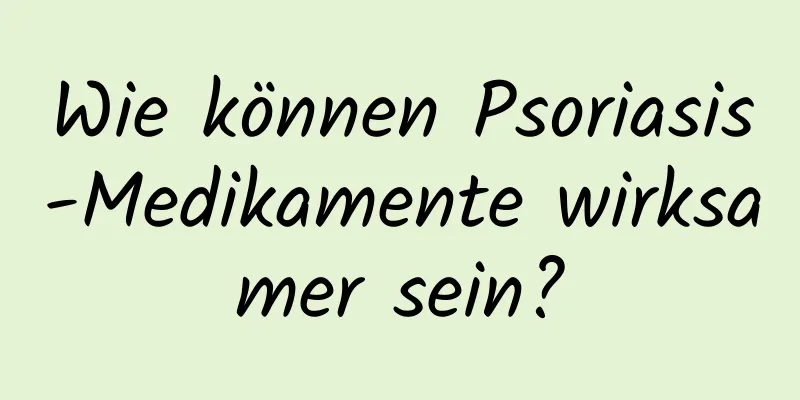 Wie können Psoriasis-Medikamente wirksamer sein?