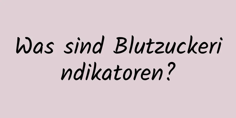 Was sind Blutzuckerindikatoren?