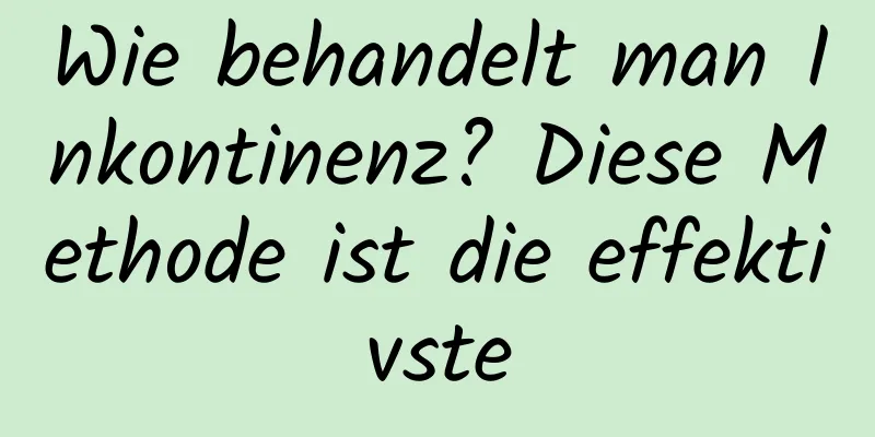 Wie behandelt man Inkontinenz? Diese Methode ist die effektivste