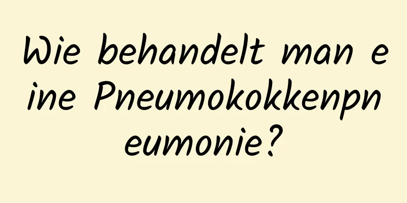 Wie behandelt man eine Pneumokokkenpneumonie?