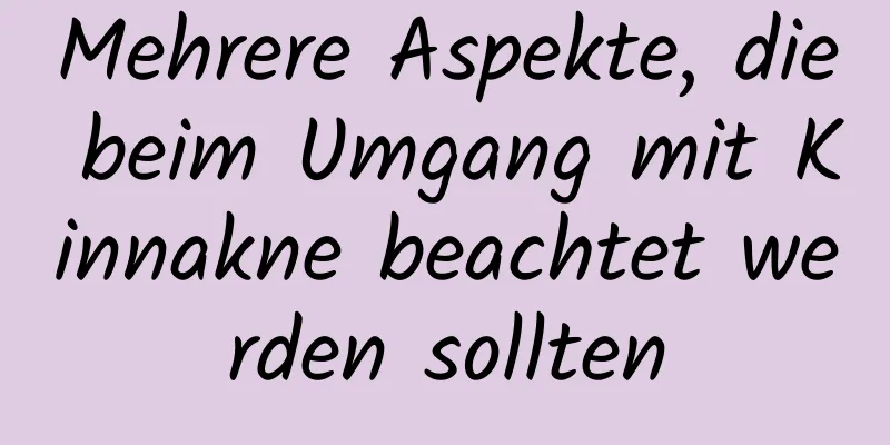 Mehrere Aspekte, die beim Umgang mit Kinnakne beachtet werden sollten