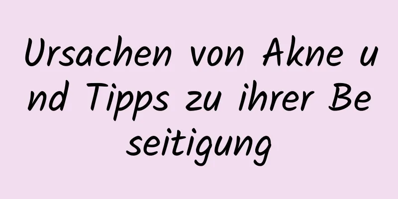 Ursachen von Akne und Tipps zu ihrer Beseitigung