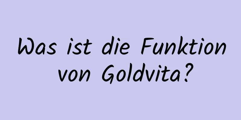 Was ist die Funktion von Goldvita?