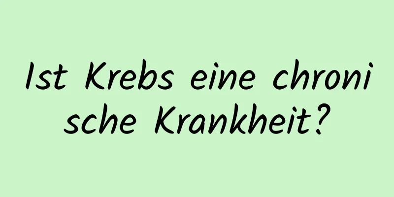 Ist Krebs eine chronische Krankheit?