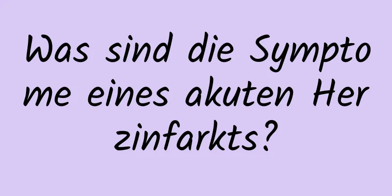 Was sind die Symptome eines akuten Herzinfarkts?