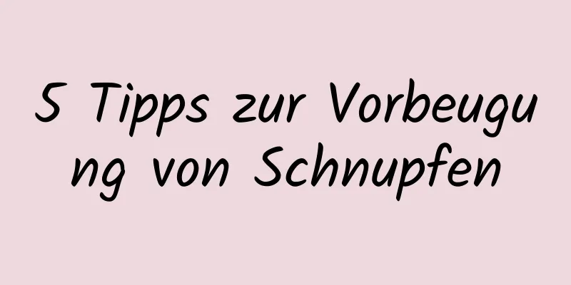 5 Tipps zur Vorbeugung von Schnupfen